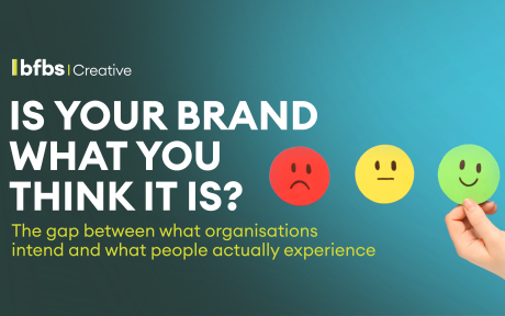 BFBS Creative banner reading “Is your brand what you think it is? The gap between what organisations intend and what people actually experience”, with red, yellow and green expression icons representing different perceptions and experiences of a brand.